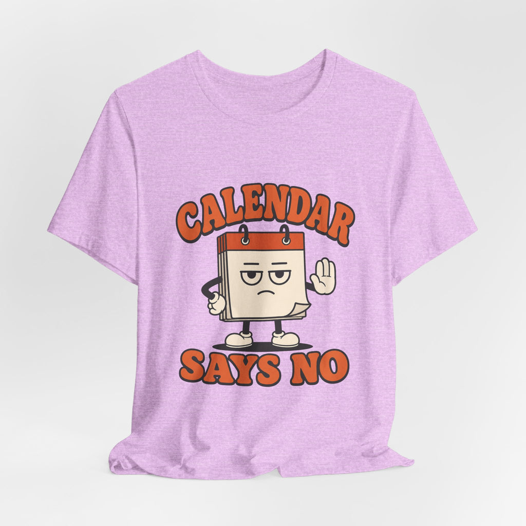Calendar Says No Unisex T-Shirt