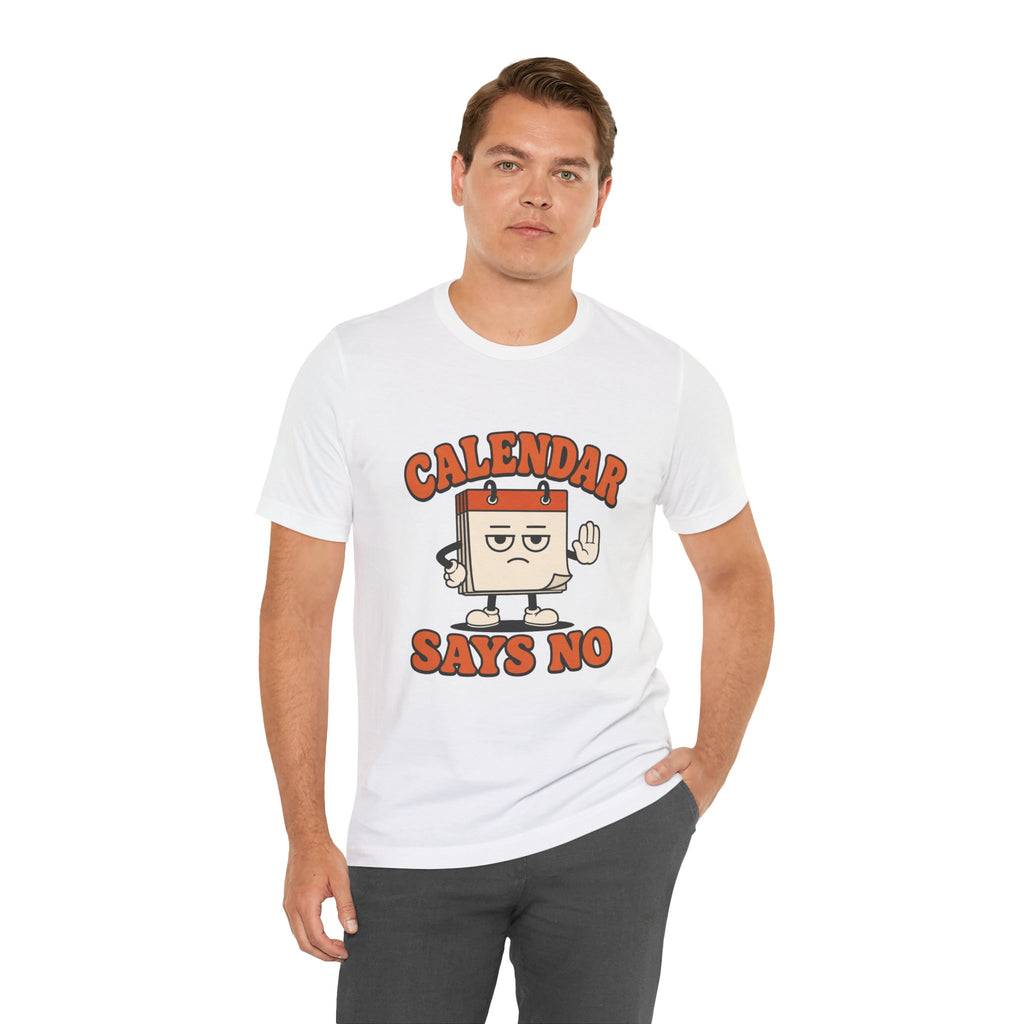 Calendar Says No Unisex T-Shirt