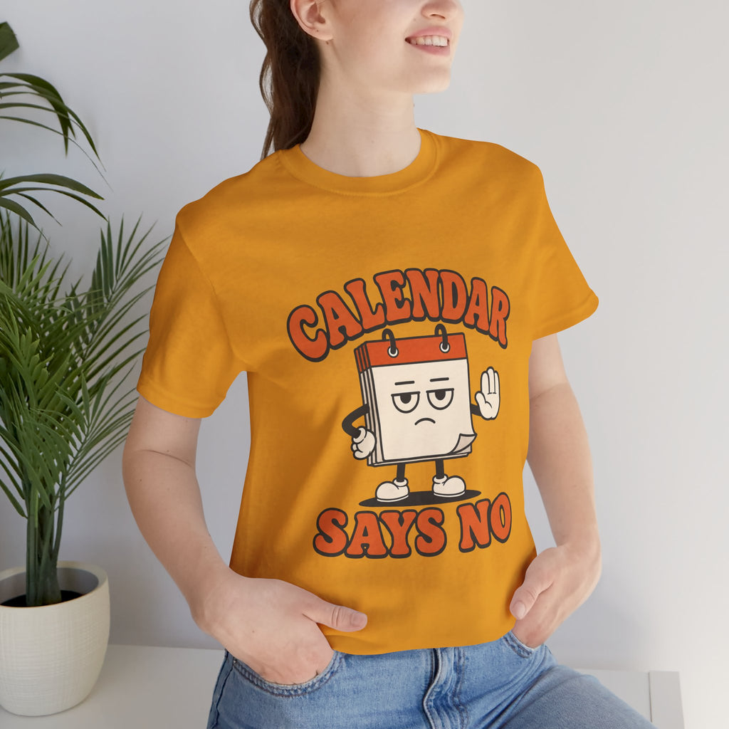 Calendar Says No Unisex T-Shirt