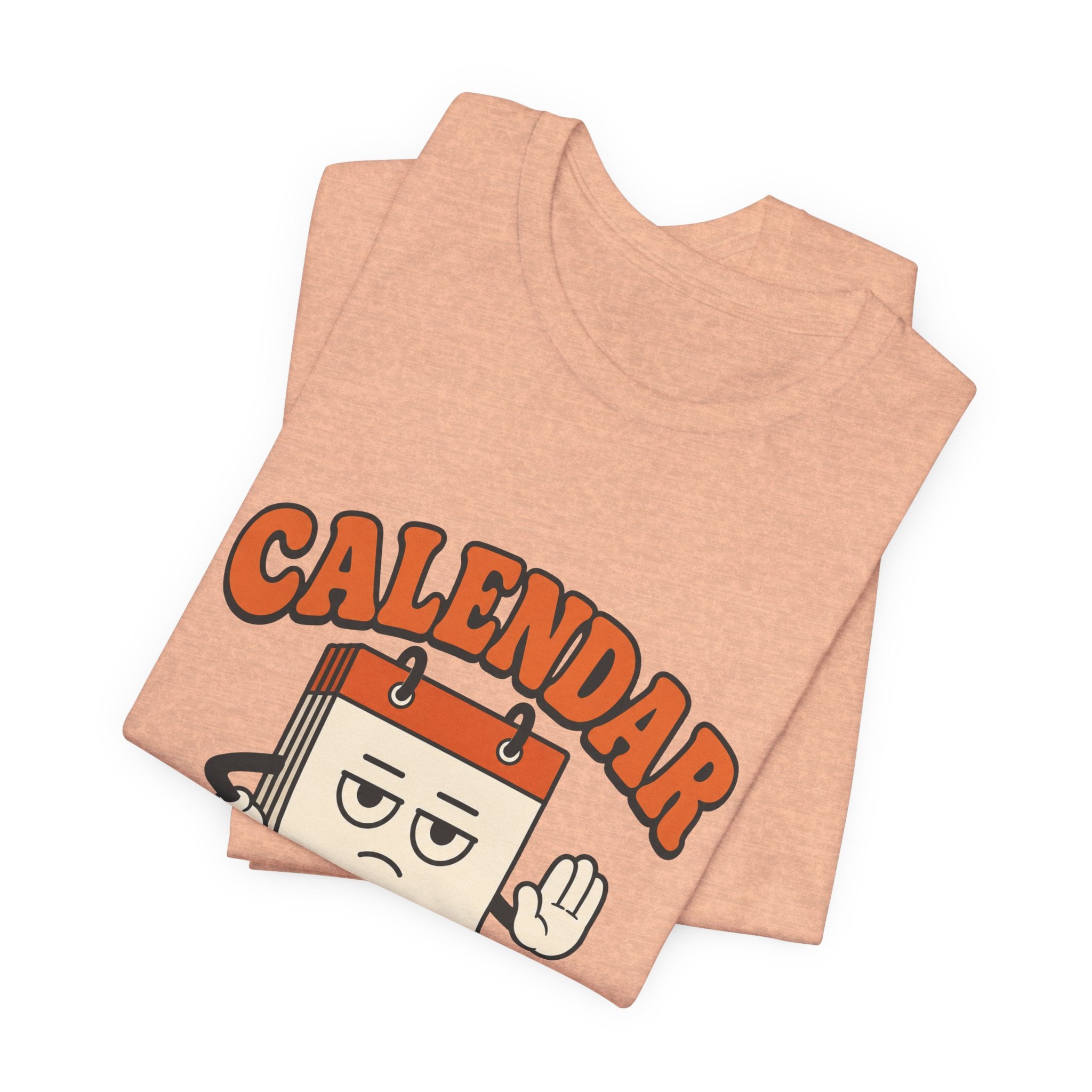 Calendar Says No Unisex T-Shirt