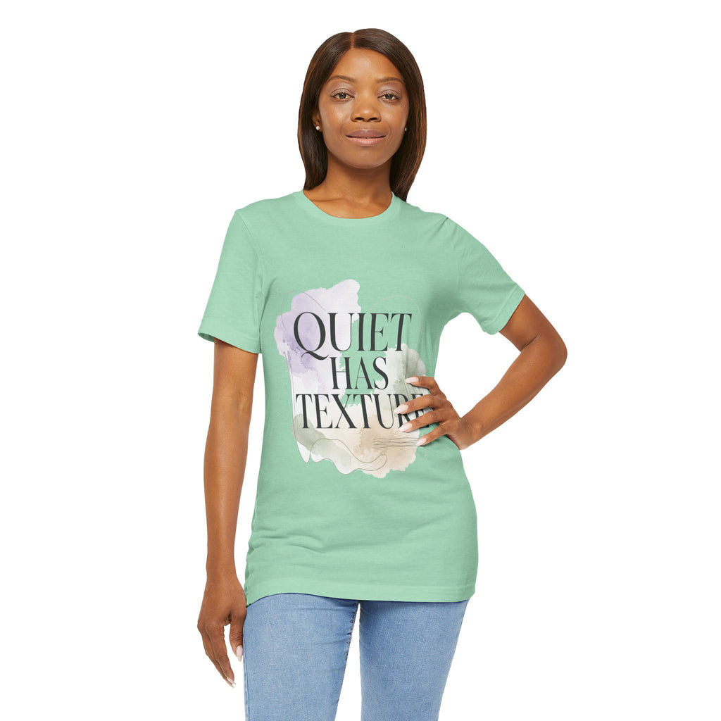 Quiet Has Texture Unisex T-Shirt