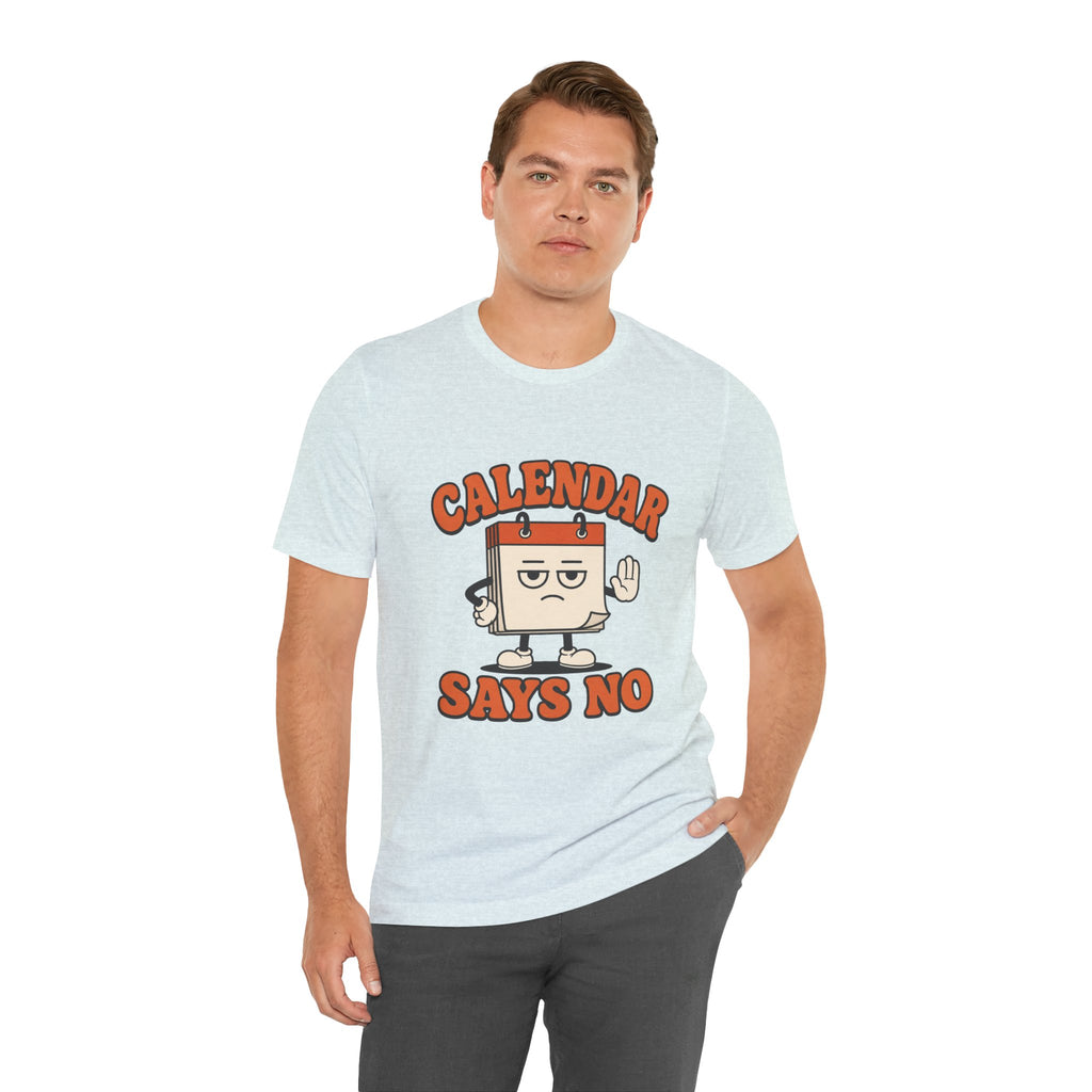 Calendar Says No Unisex T-Shirt
