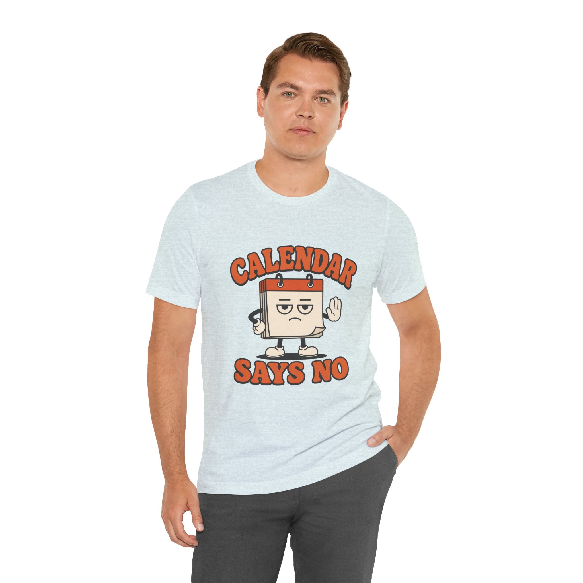 Calendar Says No Unisex T-Shirt
