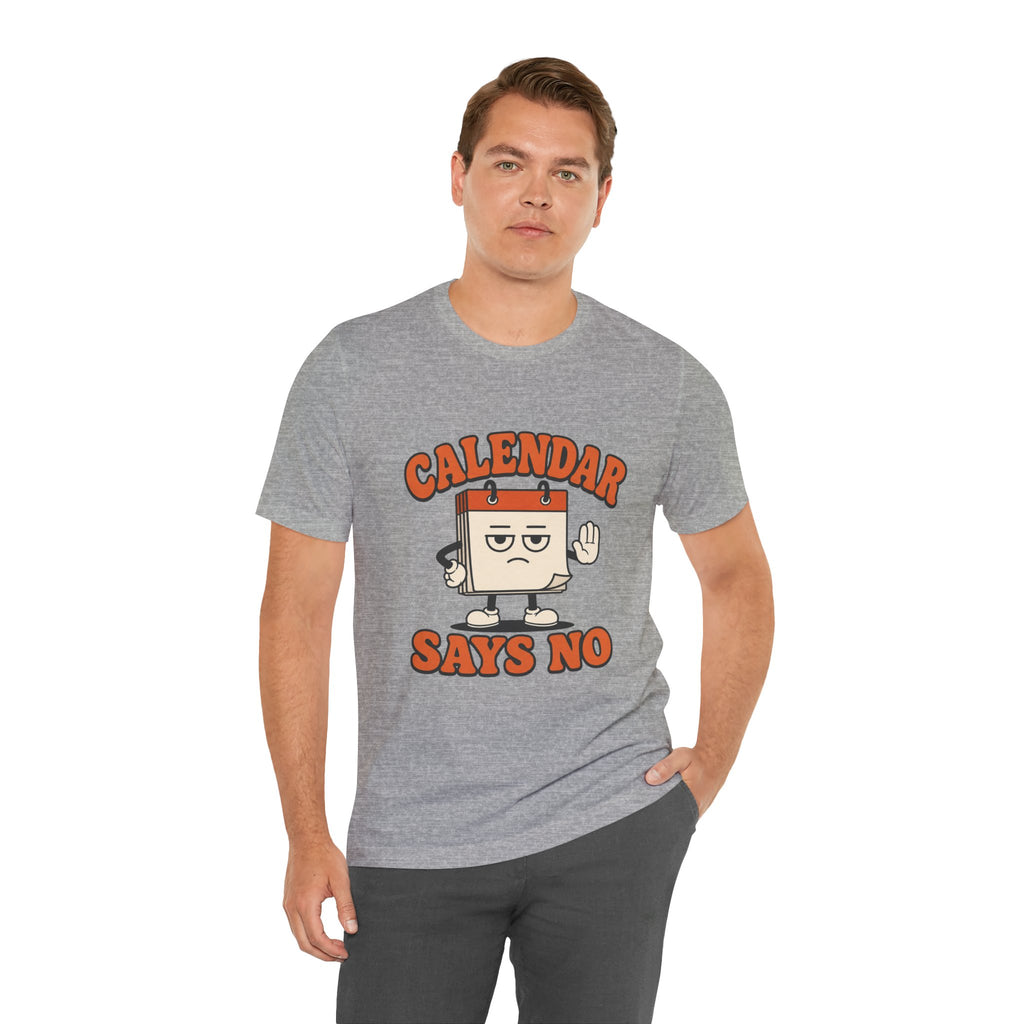 Calendar Says No Unisex T-Shirt