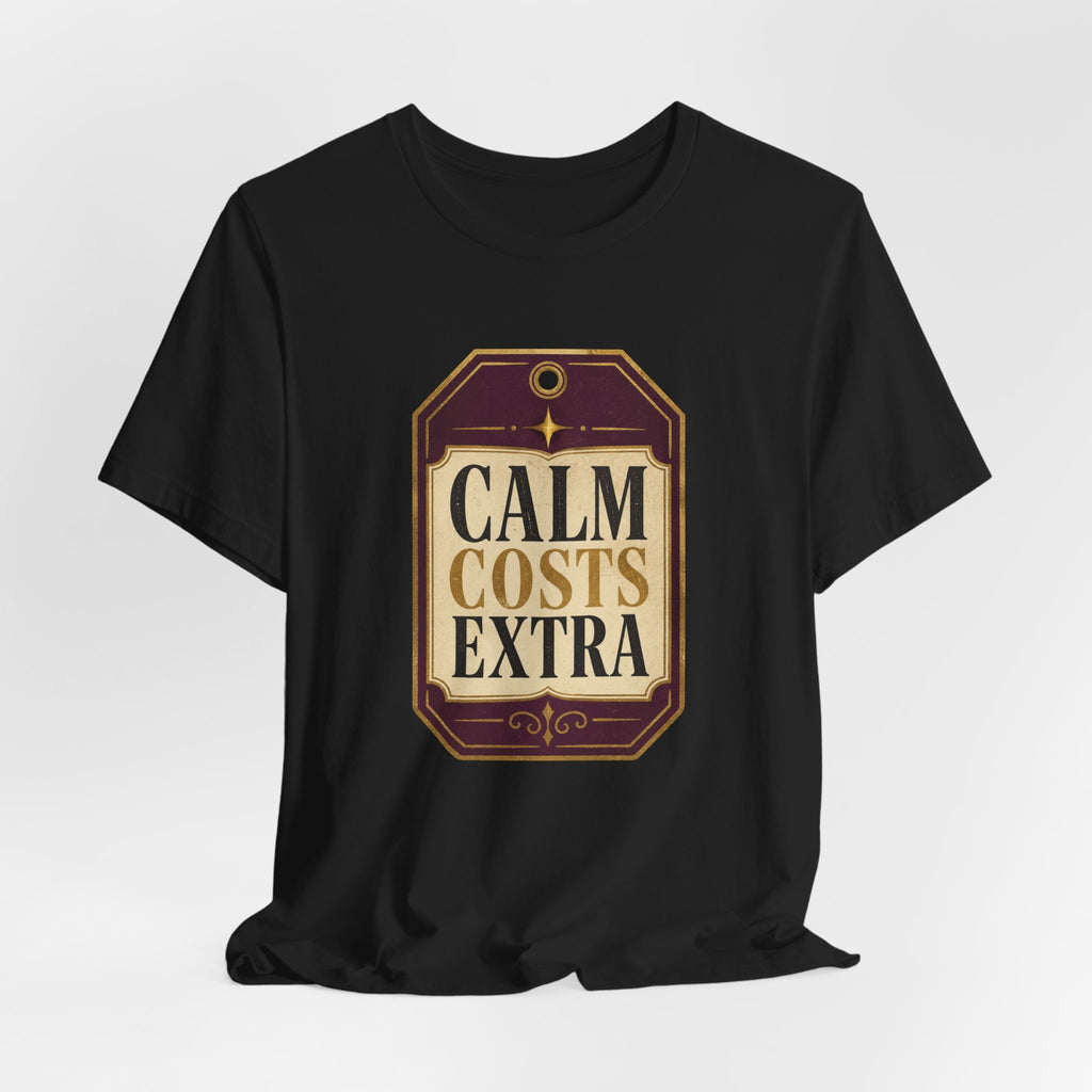 Calm Costs Extra Unisex T-Shirt