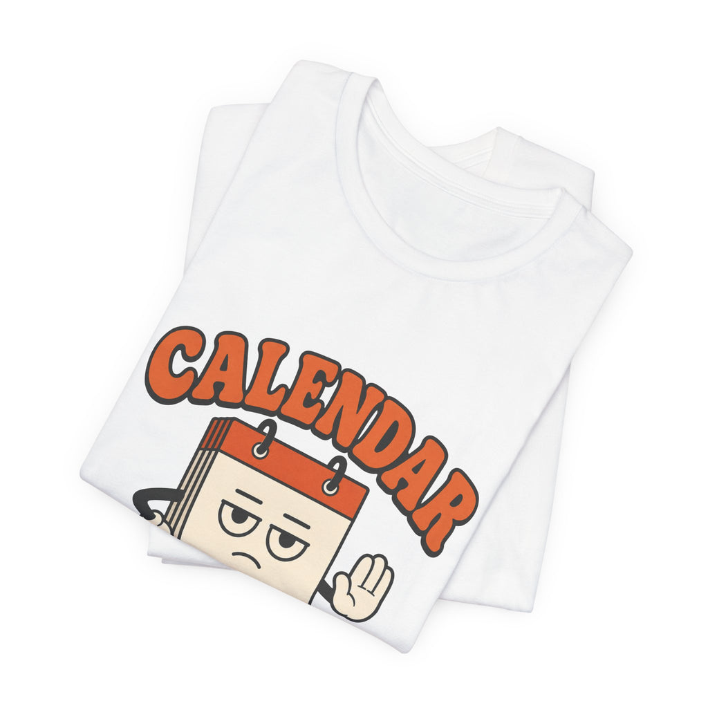 Calendar Says No Unisex T-Shirt