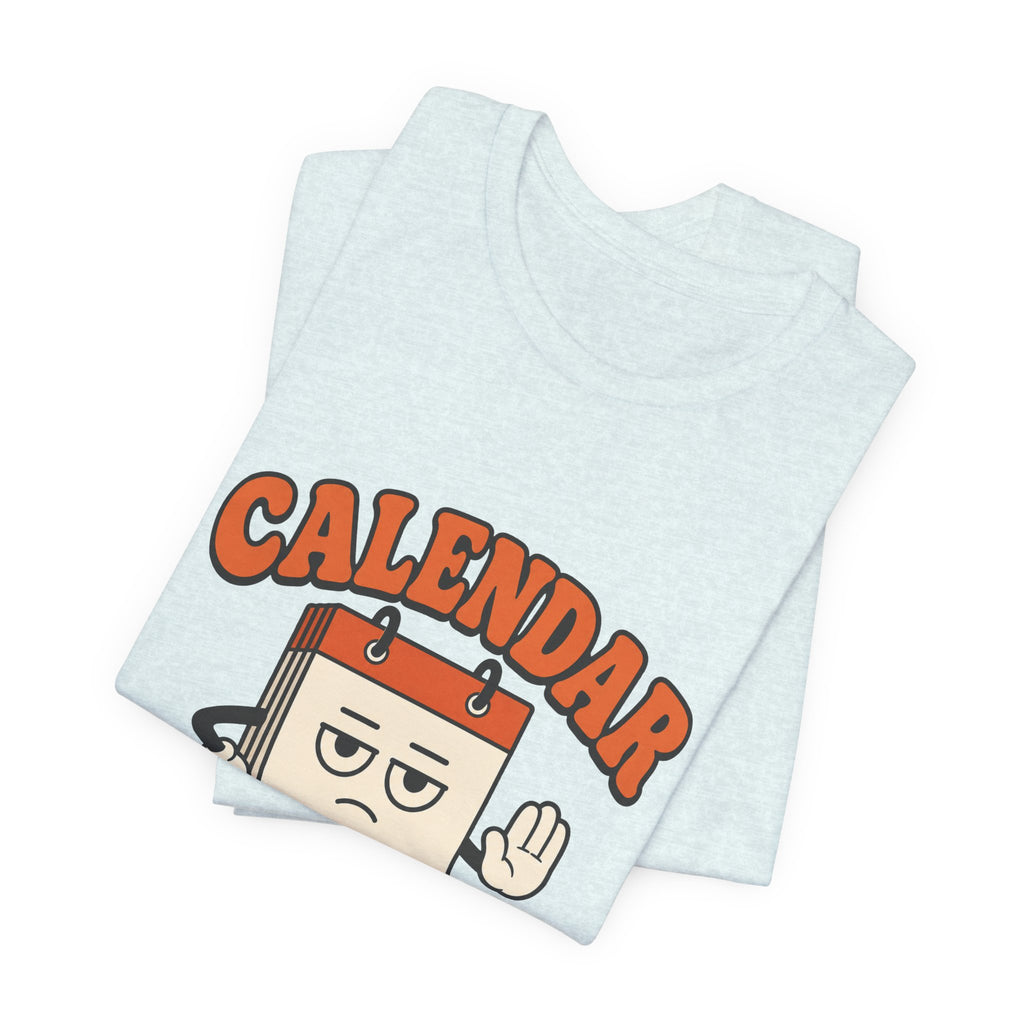 Calendar Says No Unisex T-Shirt