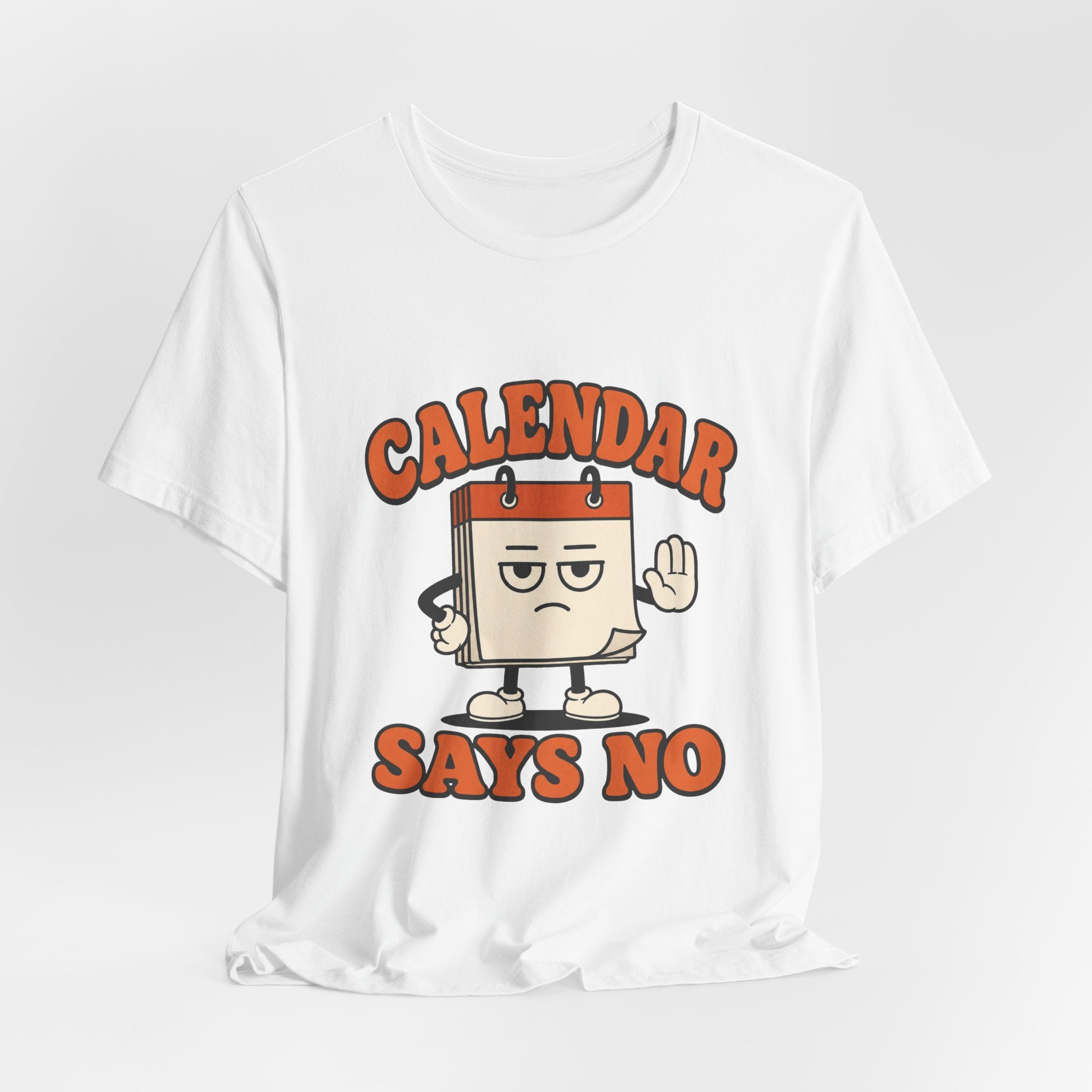 Calendar Says No Unisex T-Shirt