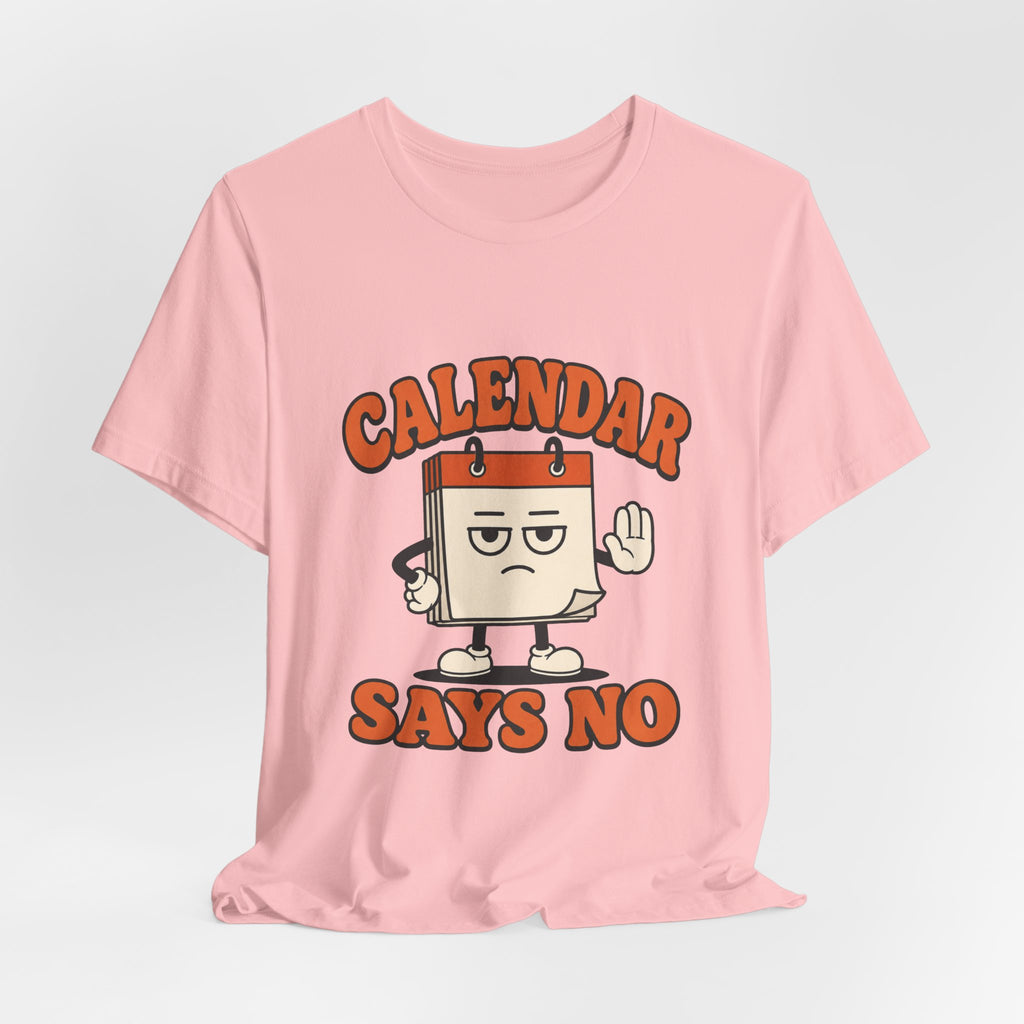 Calendar Says No Unisex T-Shirt