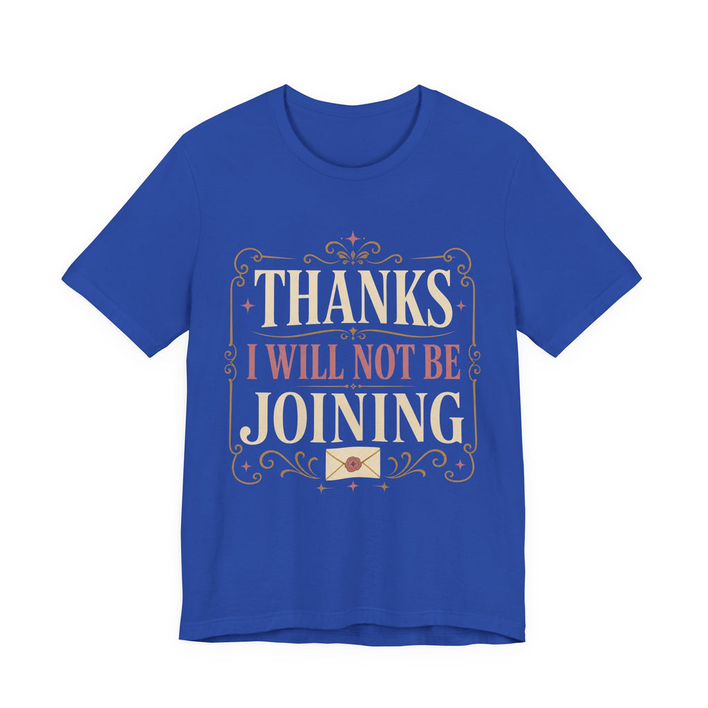 Thanks I Will Not Be Joining Unisex T-Shirt