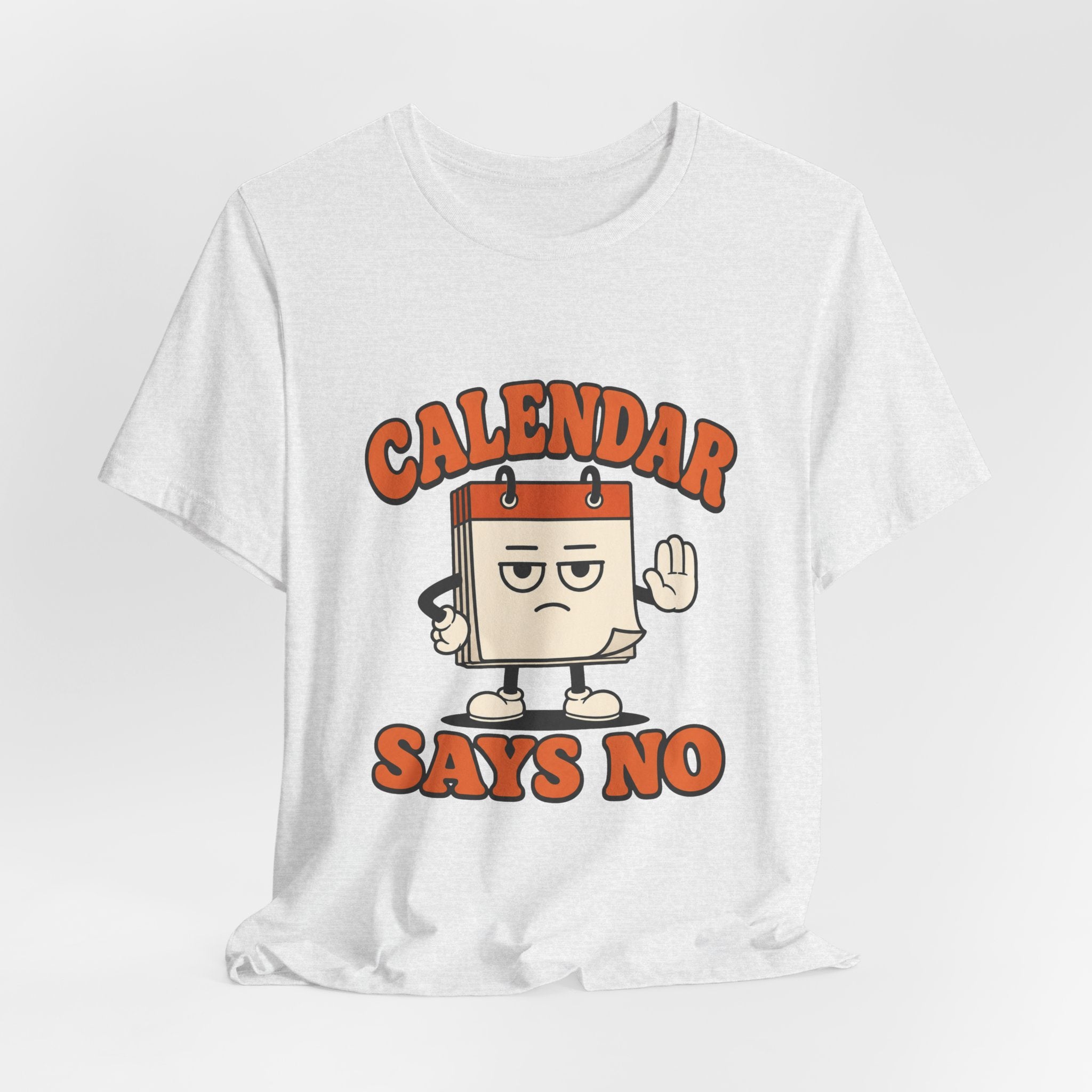Calendar Says No Unisex T-Shirt