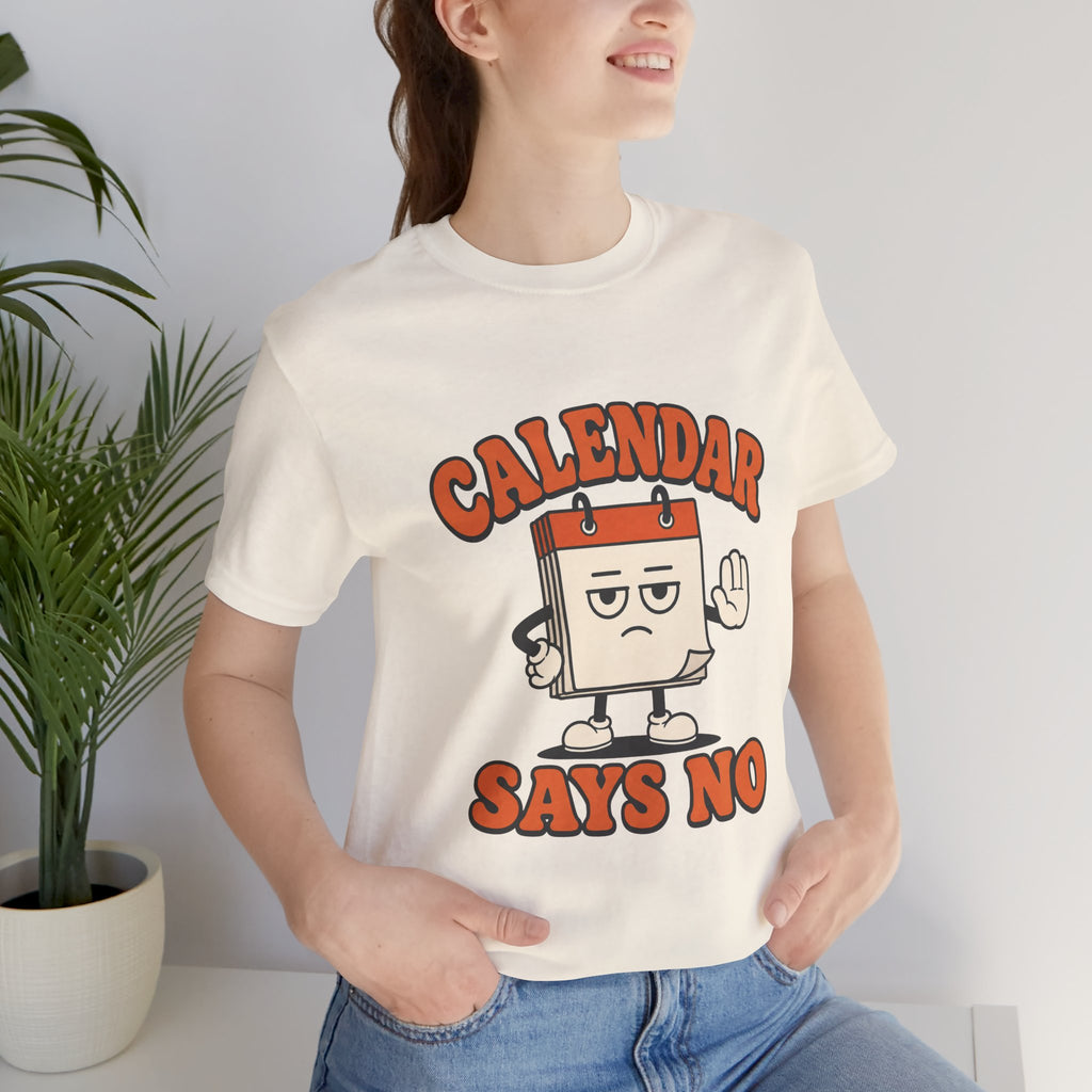 Calendar Says No Unisex T-Shirt