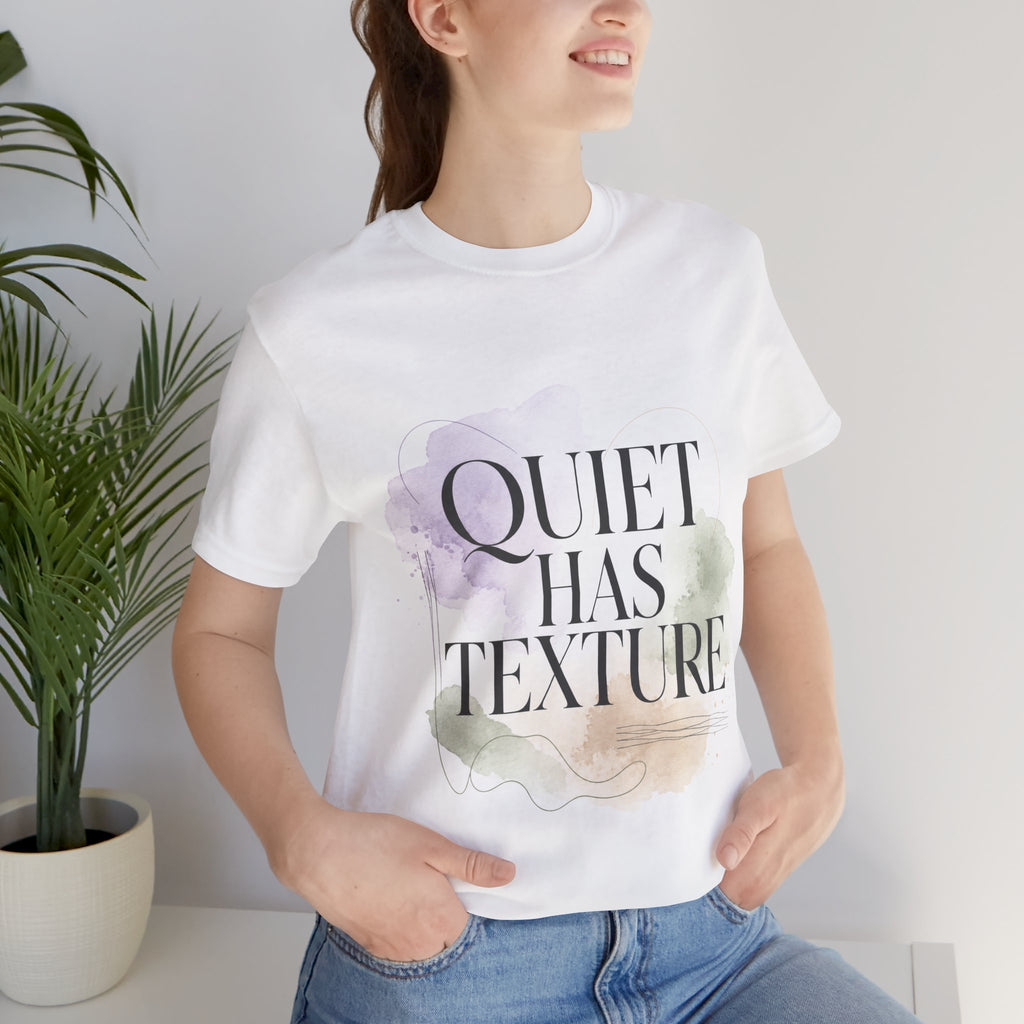 Quiet Has Texture Unisex T-Shirt