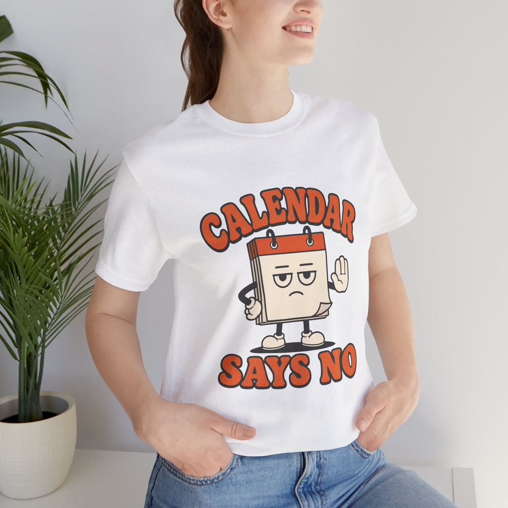 Calendar Says No Unisex T-Shirt