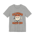 Calendar Says No Unisex T-Shirt
