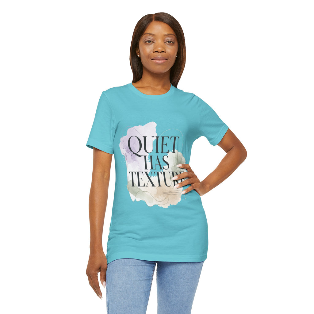 Quiet Has Texture Unisex T-Shirt