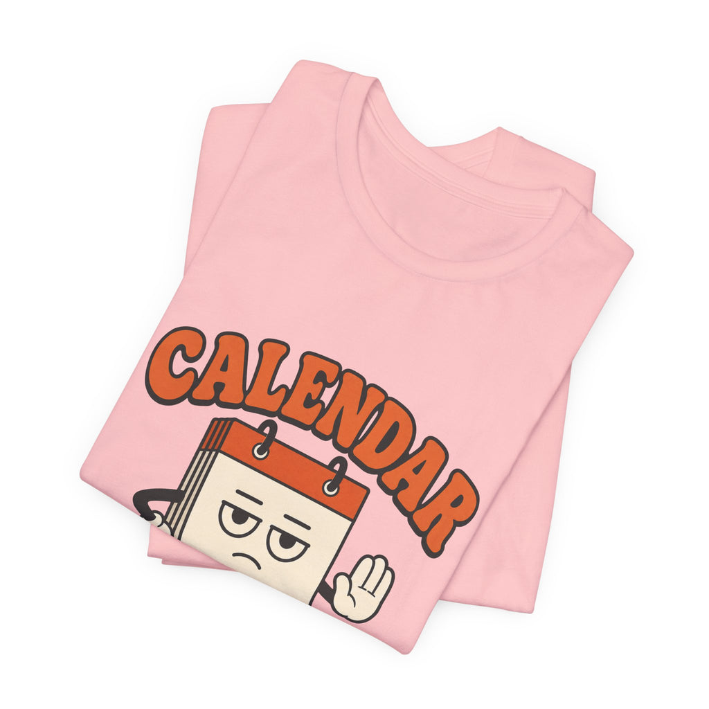 Calendar Says No Unisex T-Shirt