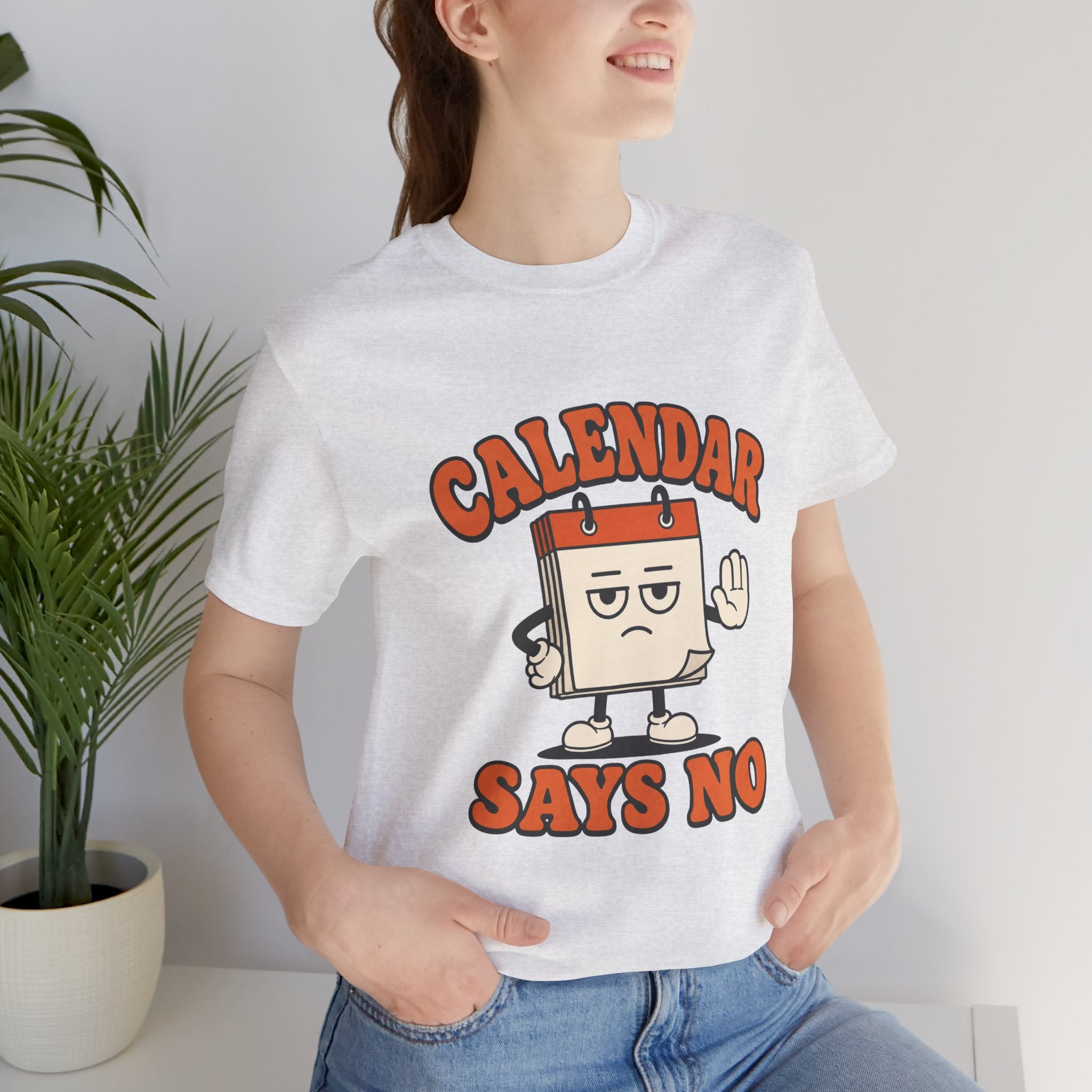 Calendar Says No Unisex T-Shirt