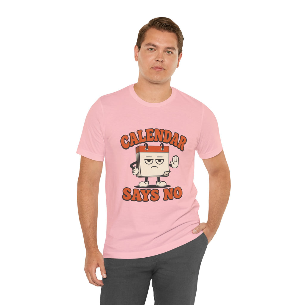 Calendar Says No Unisex T-Shirt
