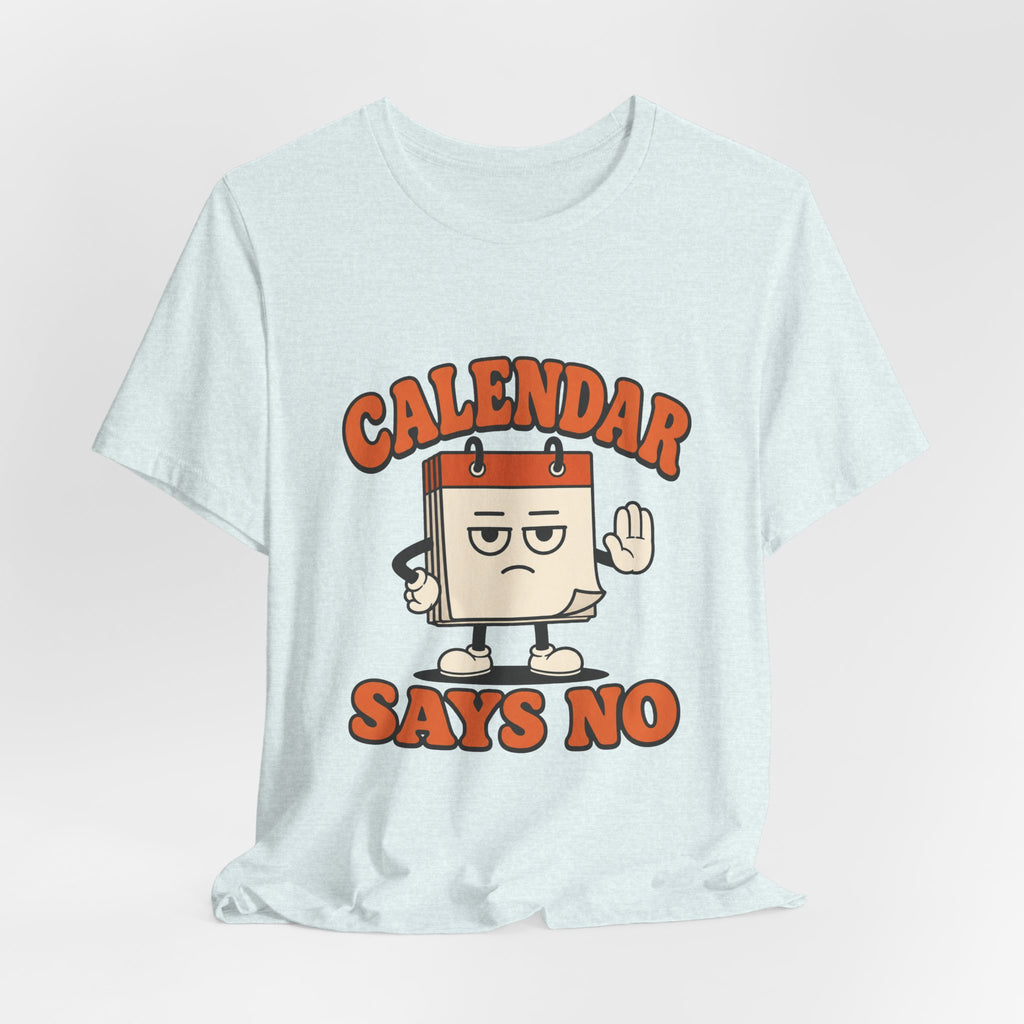 Calendar Says No Unisex T-Shirt