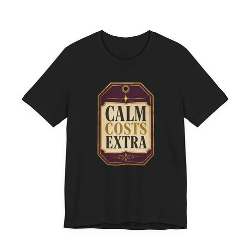 Calm Costs Extra Unisex T-Shirt