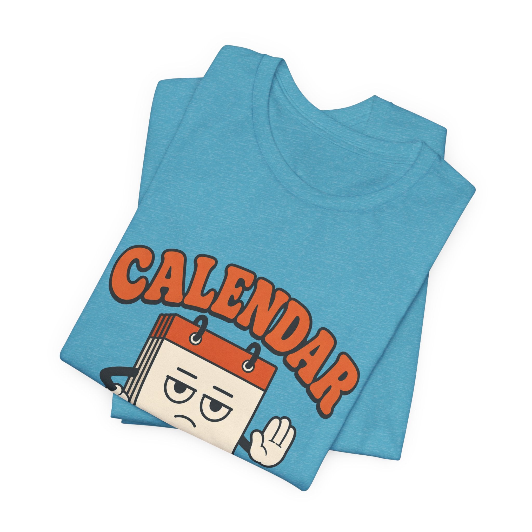 Calendar Says No Unisex T-Shirt