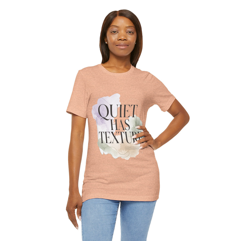 Quiet Has Texture Unisex T-Shirt