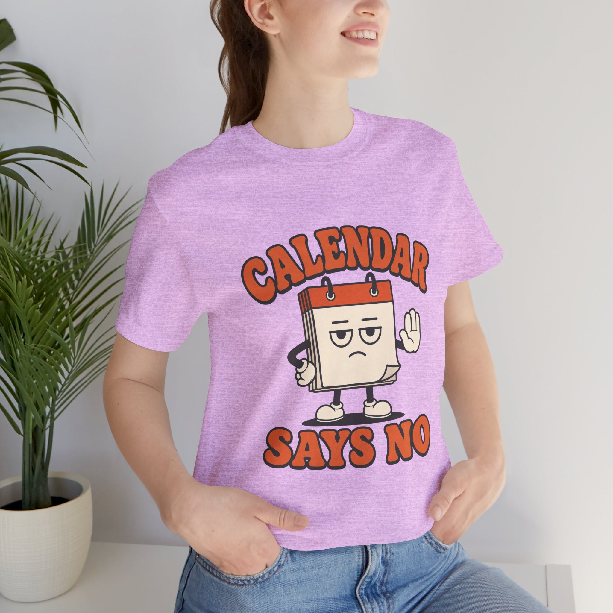 Calendar Says No Unisex T-Shirt