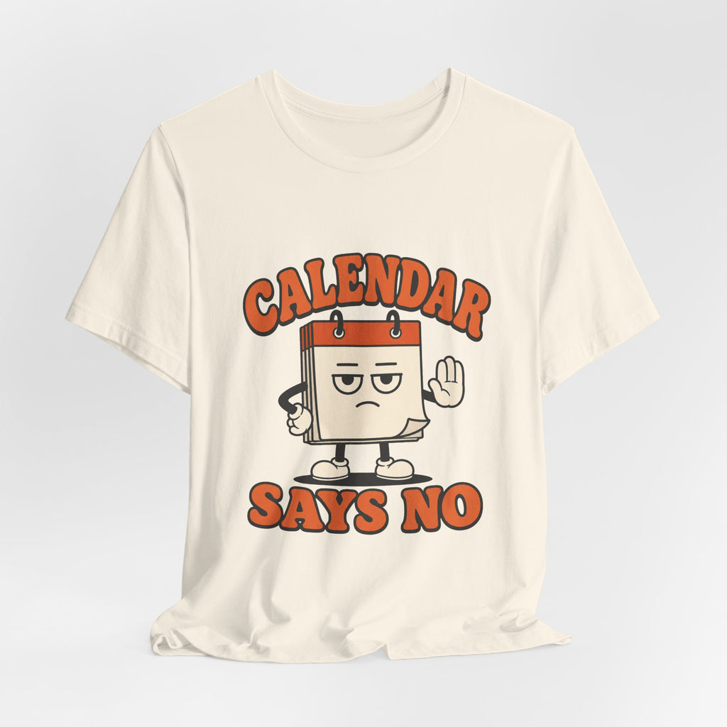 Calendar Says No Unisex T-Shirt