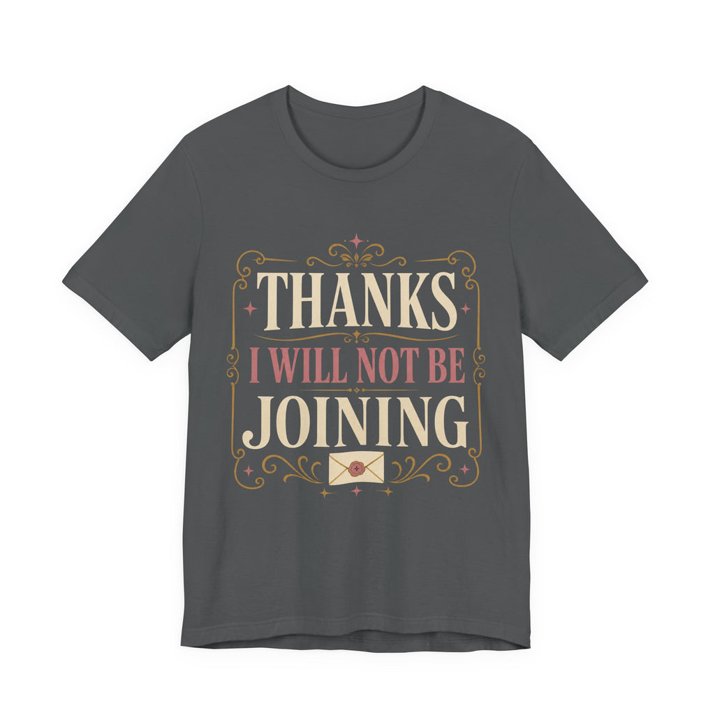 Thanks I Will Not Be Joining Unisex T-Shirt