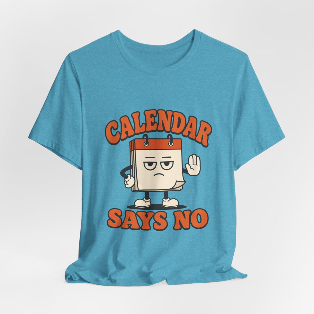 Calendar Says No Unisex T-Shirt