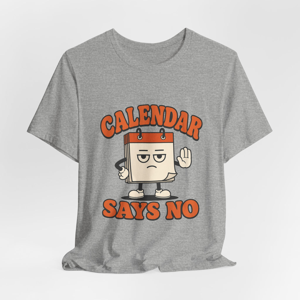 Calendar Says No Unisex T-Shirt