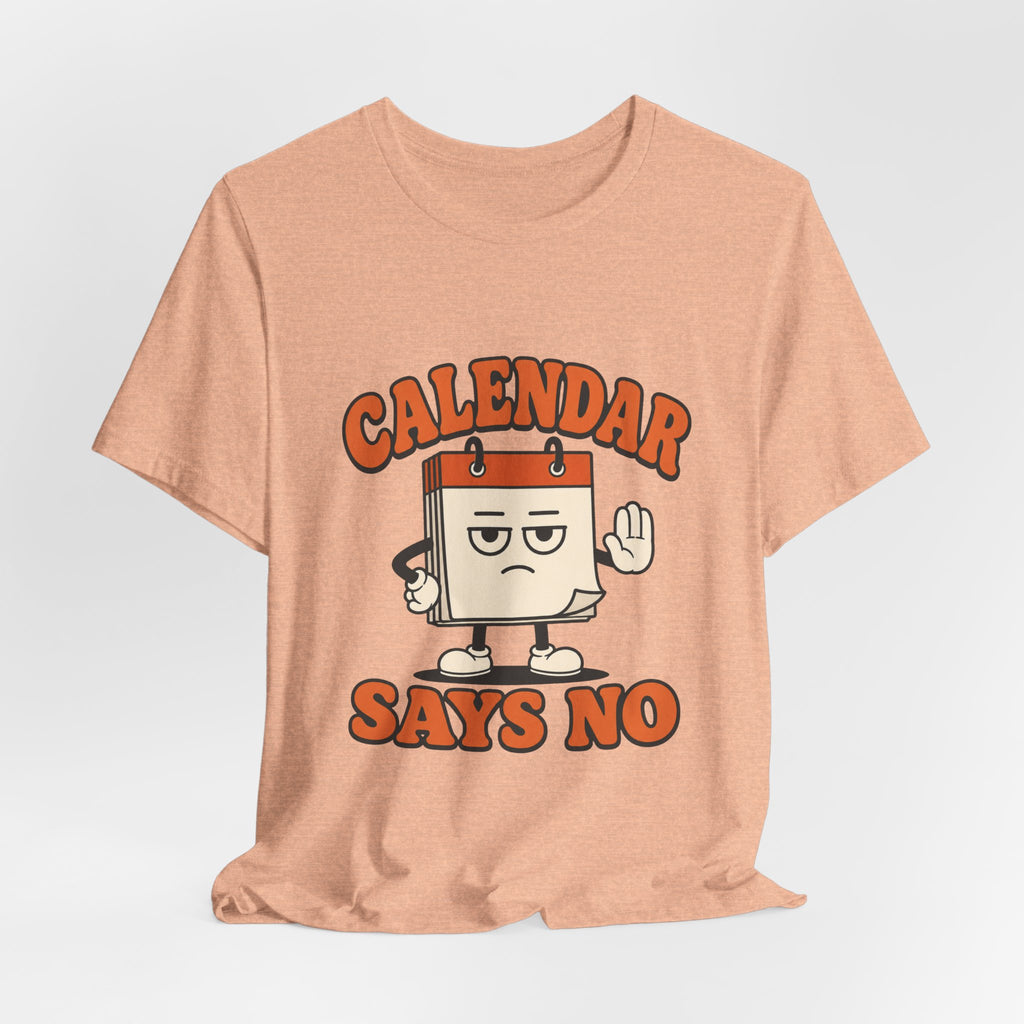 Calendar Says No Unisex T-Shirt