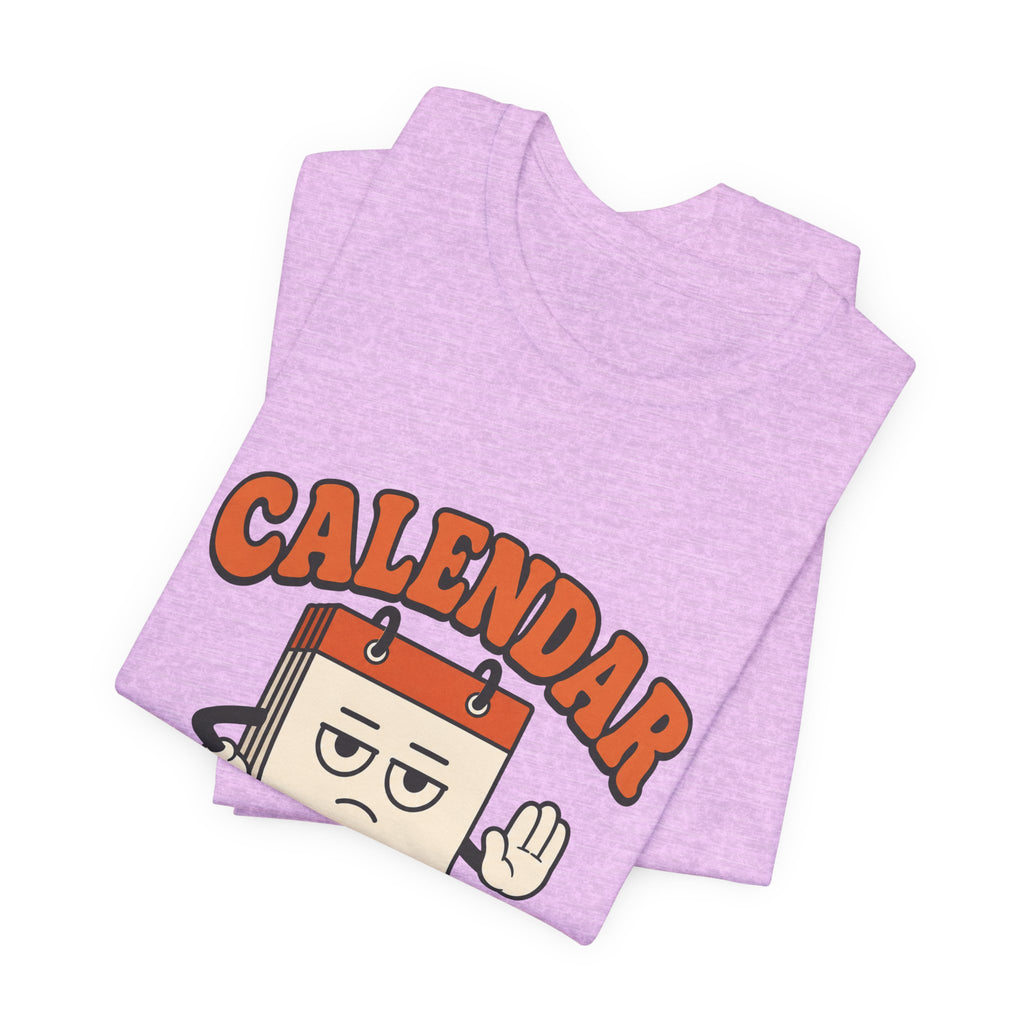 Calendar Says No Unisex T-Shirt