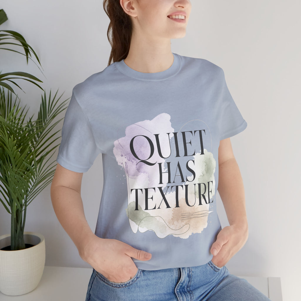 Quiet Has Texture Unisex T-Shirt