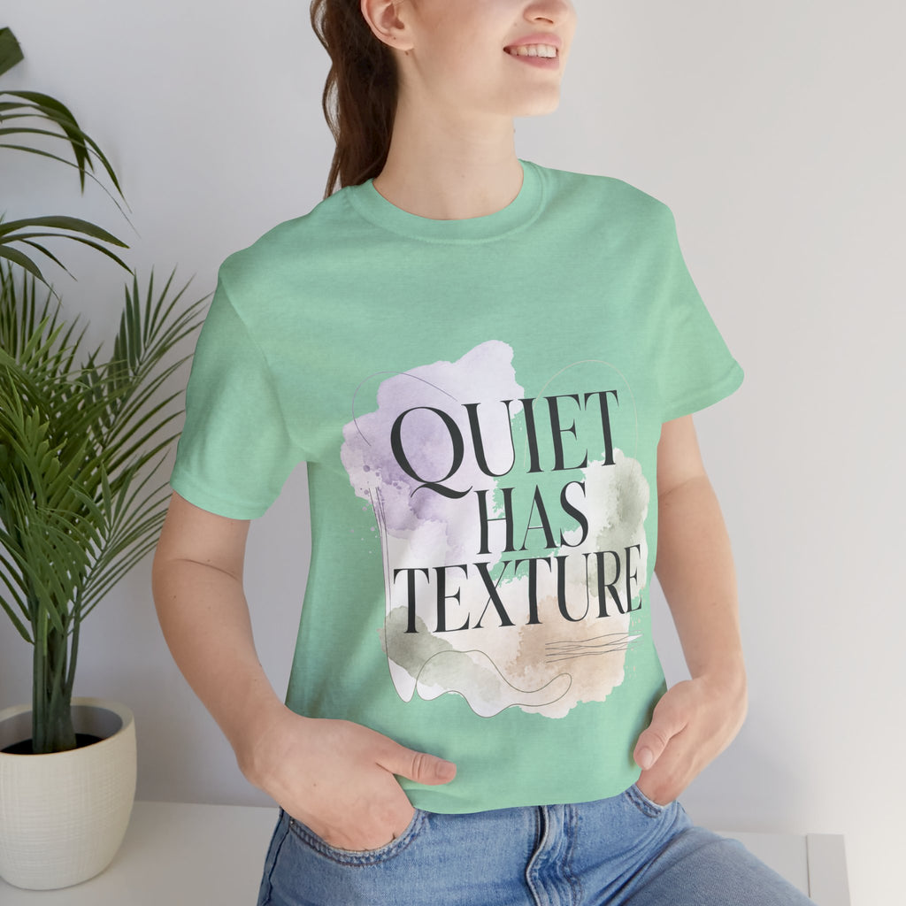 Quiet Has Texture Unisex T-Shirt