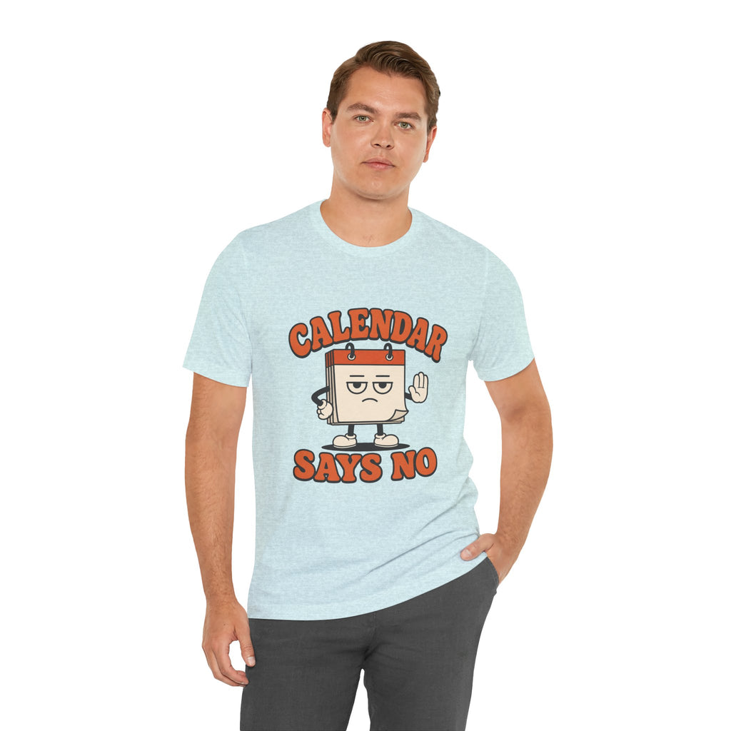 Calendar Says No Unisex T-Shirt