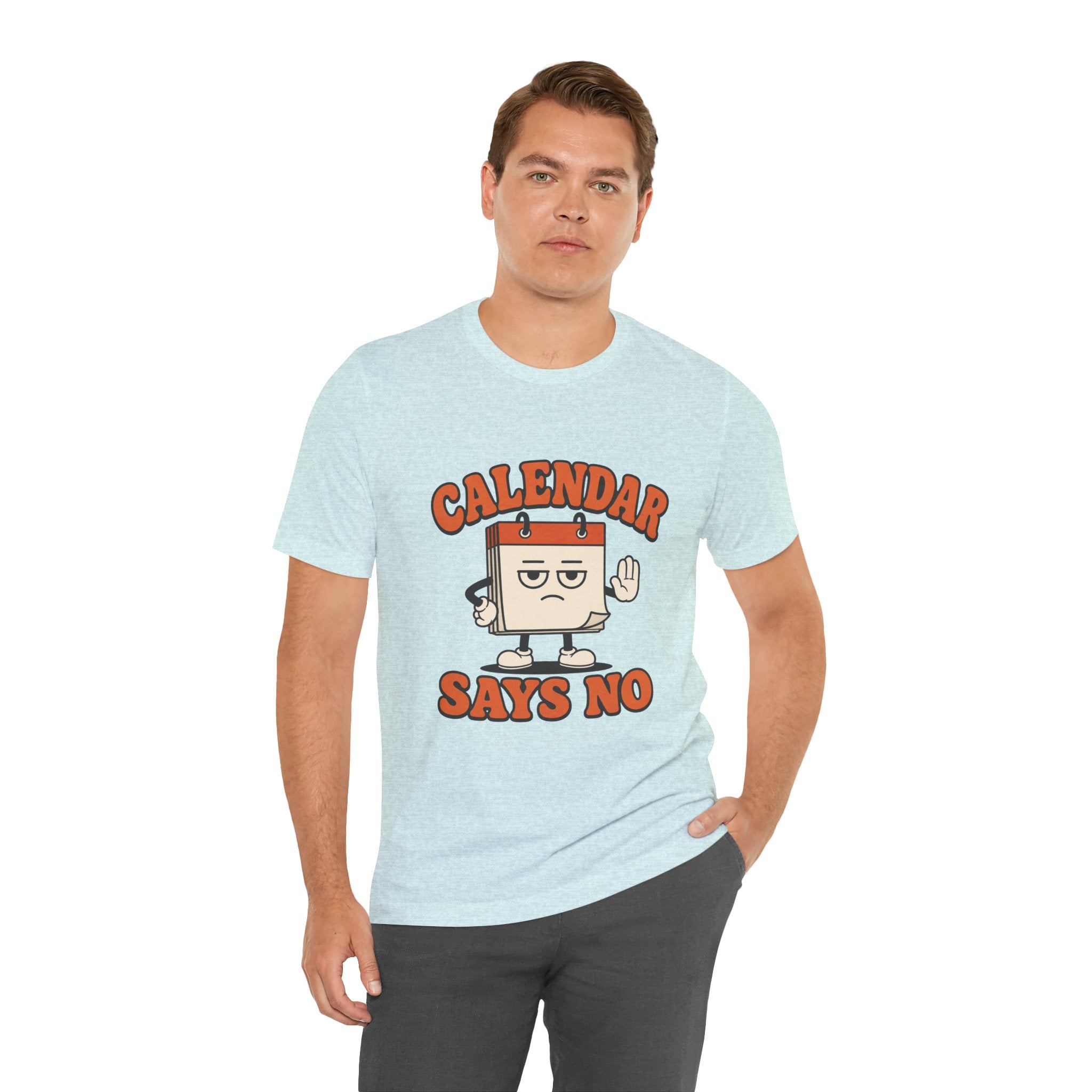 Calendar Says No Unisex T-Shirt