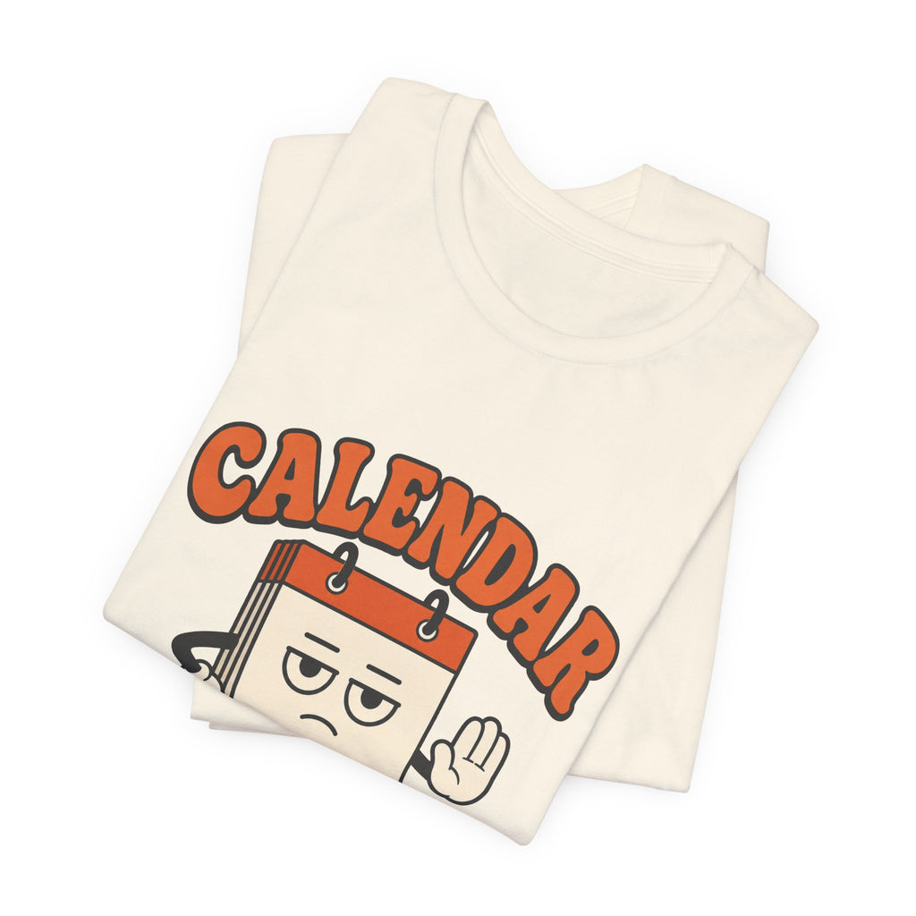 Calendar Says No Unisex T-Shirt