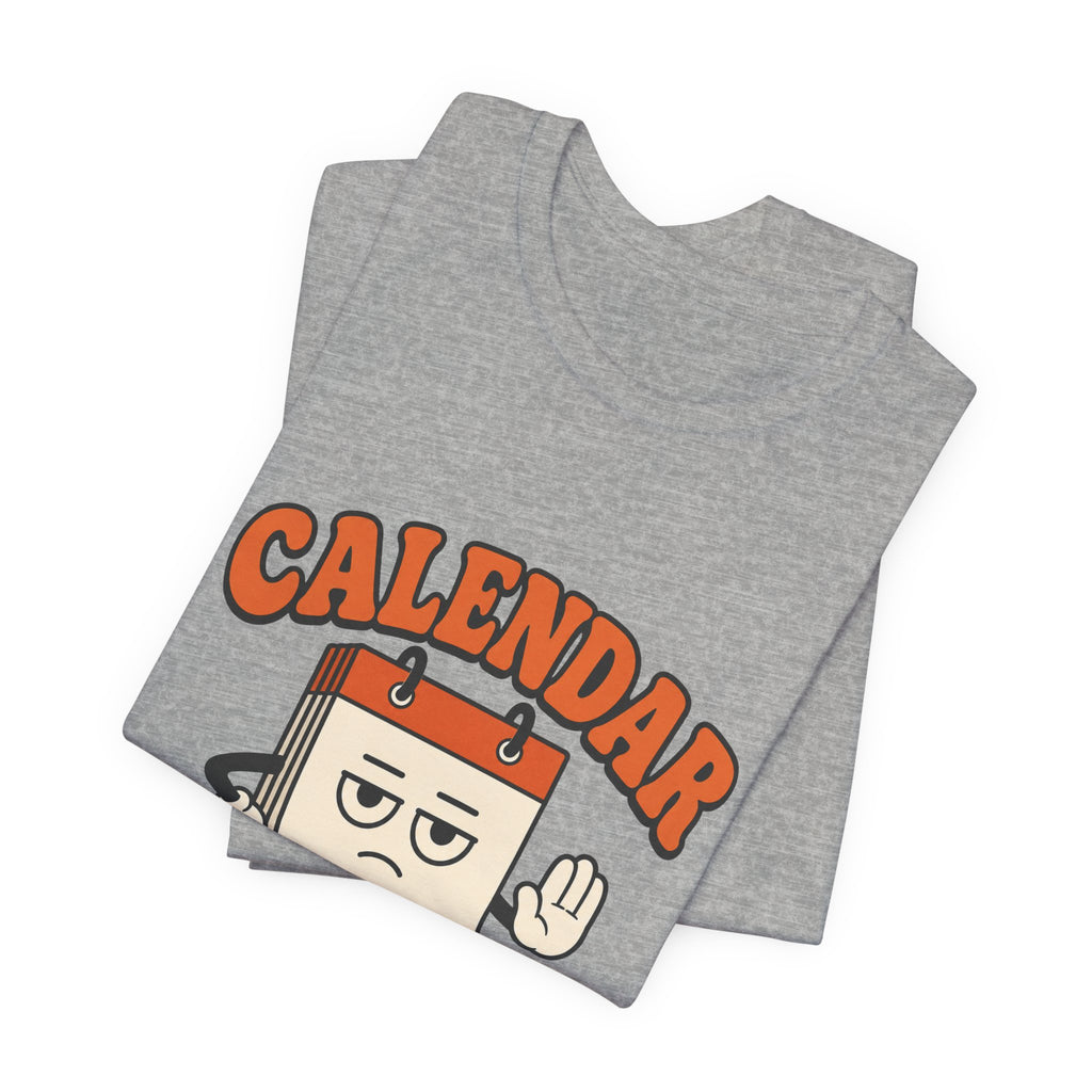 Calendar Says No Unisex T-Shirt