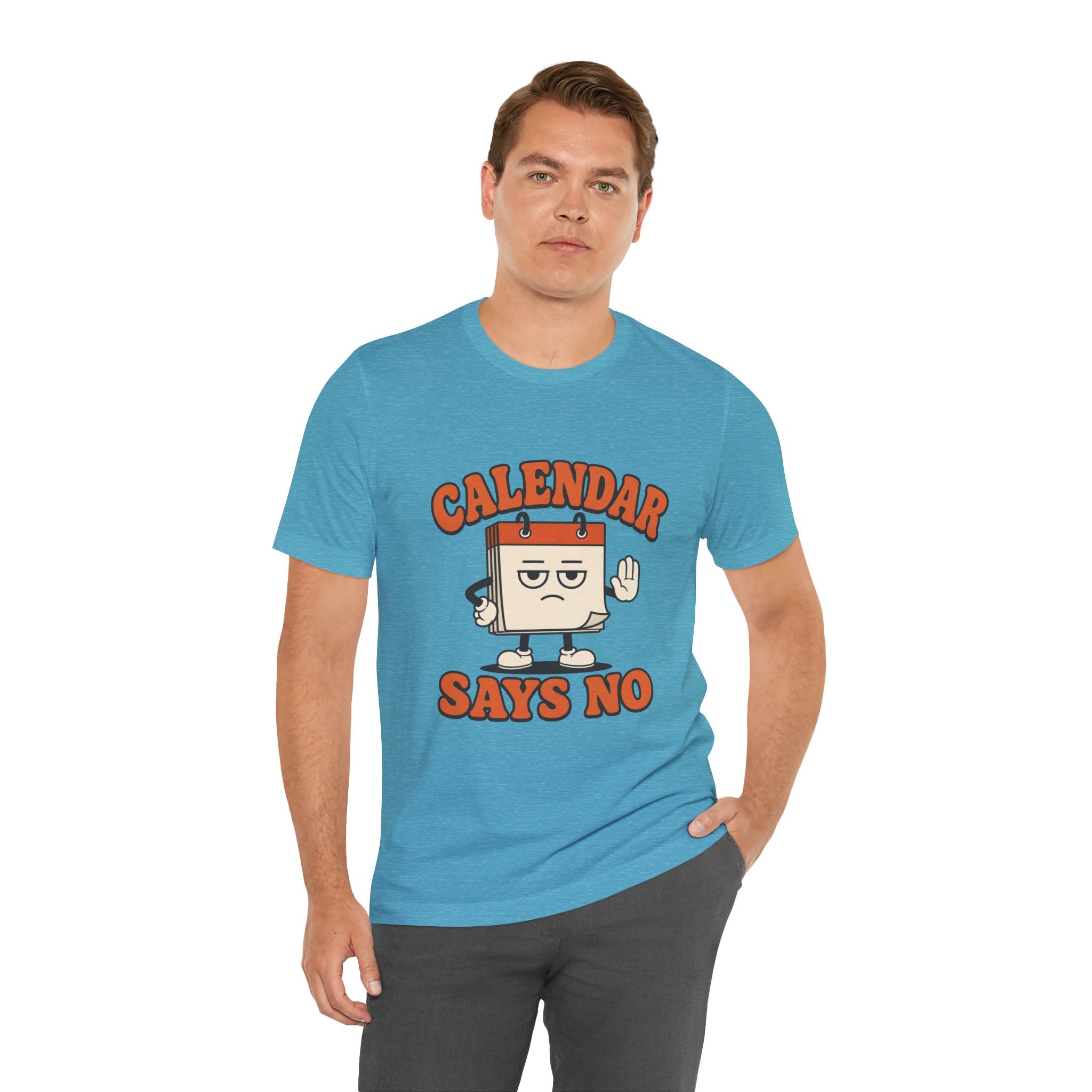 Calendar Says No Unisex T-Shirt