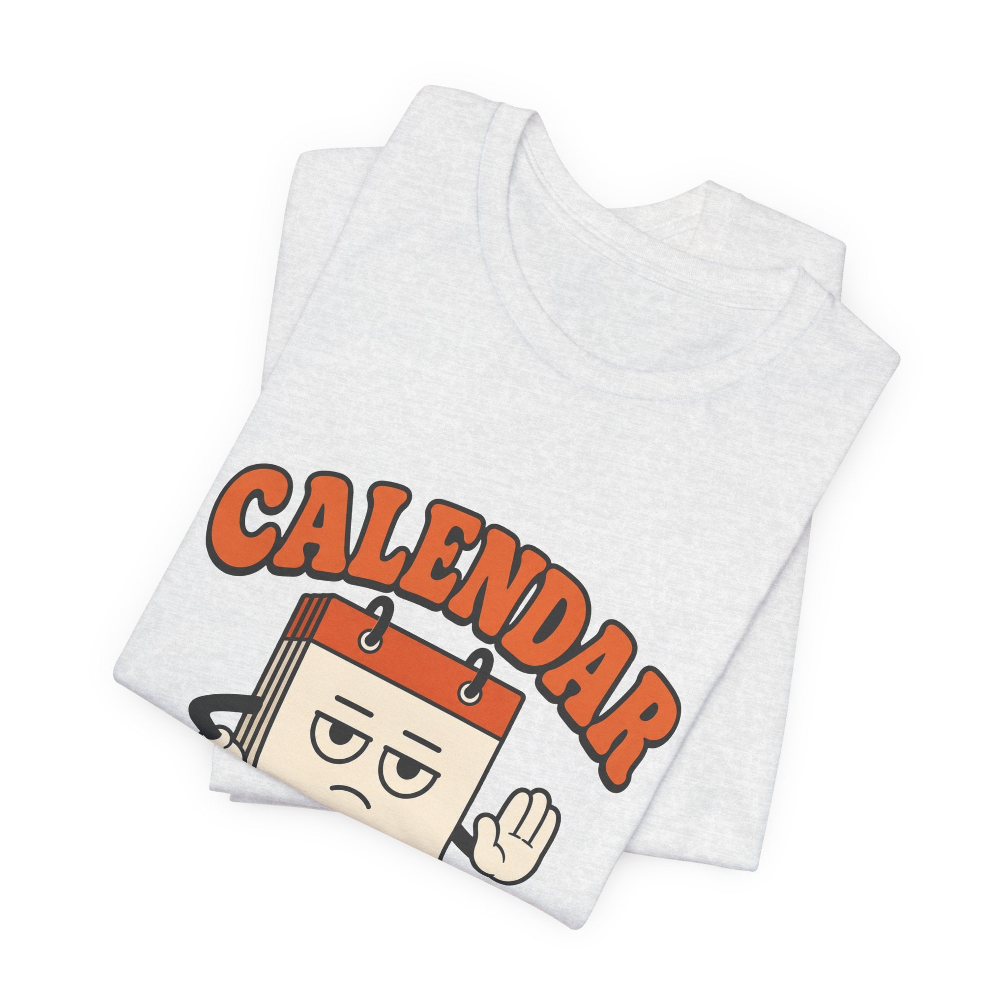 Calendar Says No Unisex T-Shirt