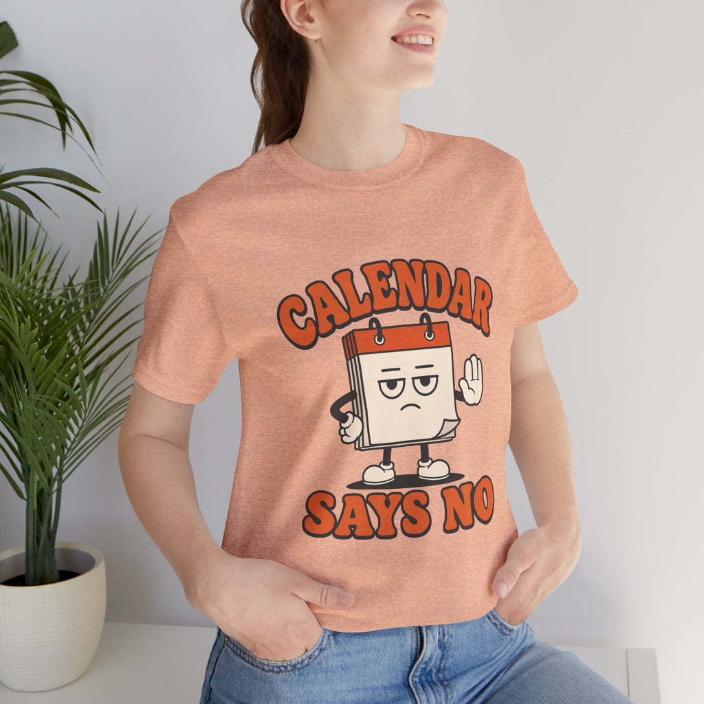 Calendar Says No Unisex T-Shirt