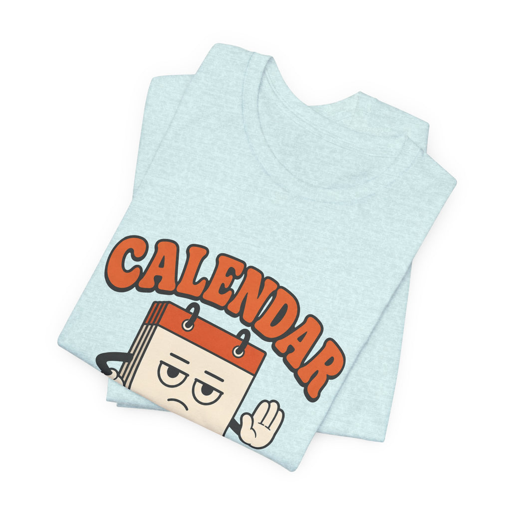 Calendar Says No Unisex T-Shirt