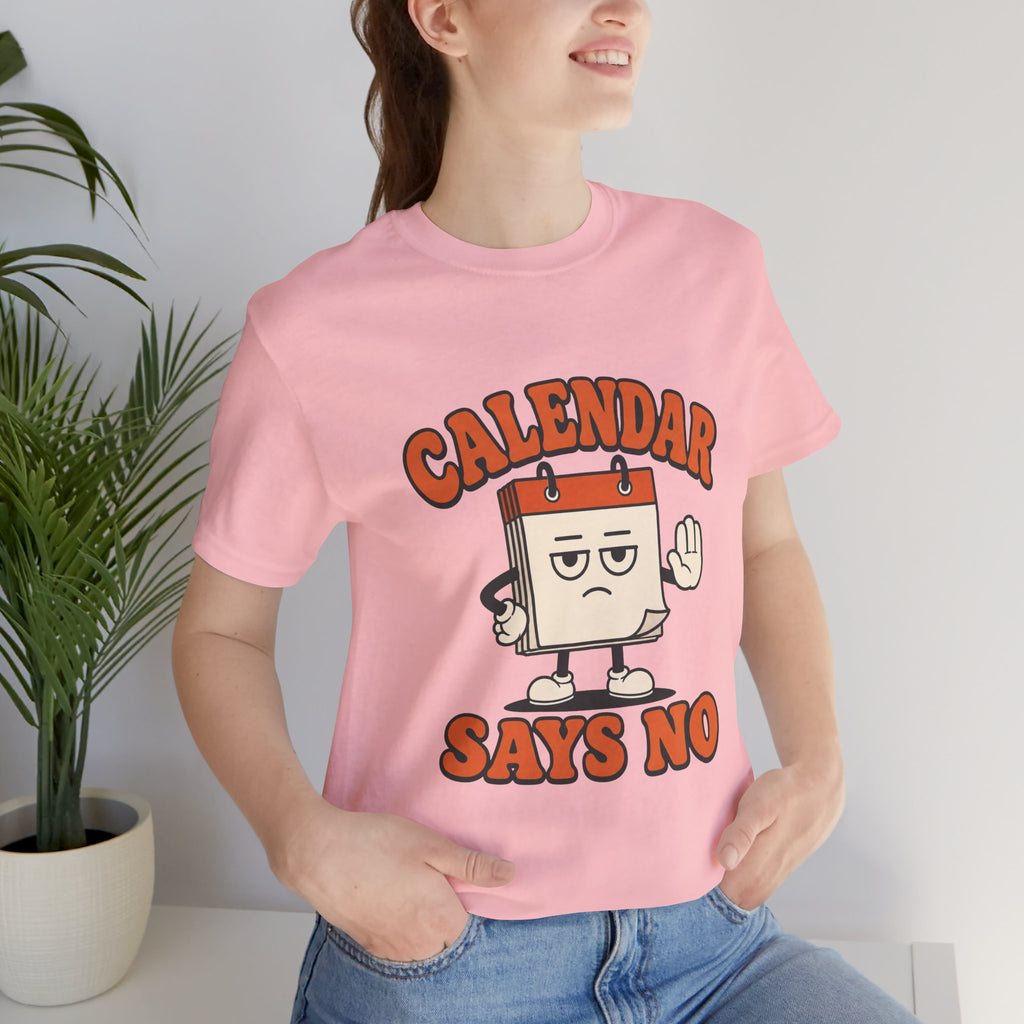 Calendar Says No Unisex T-Shirt