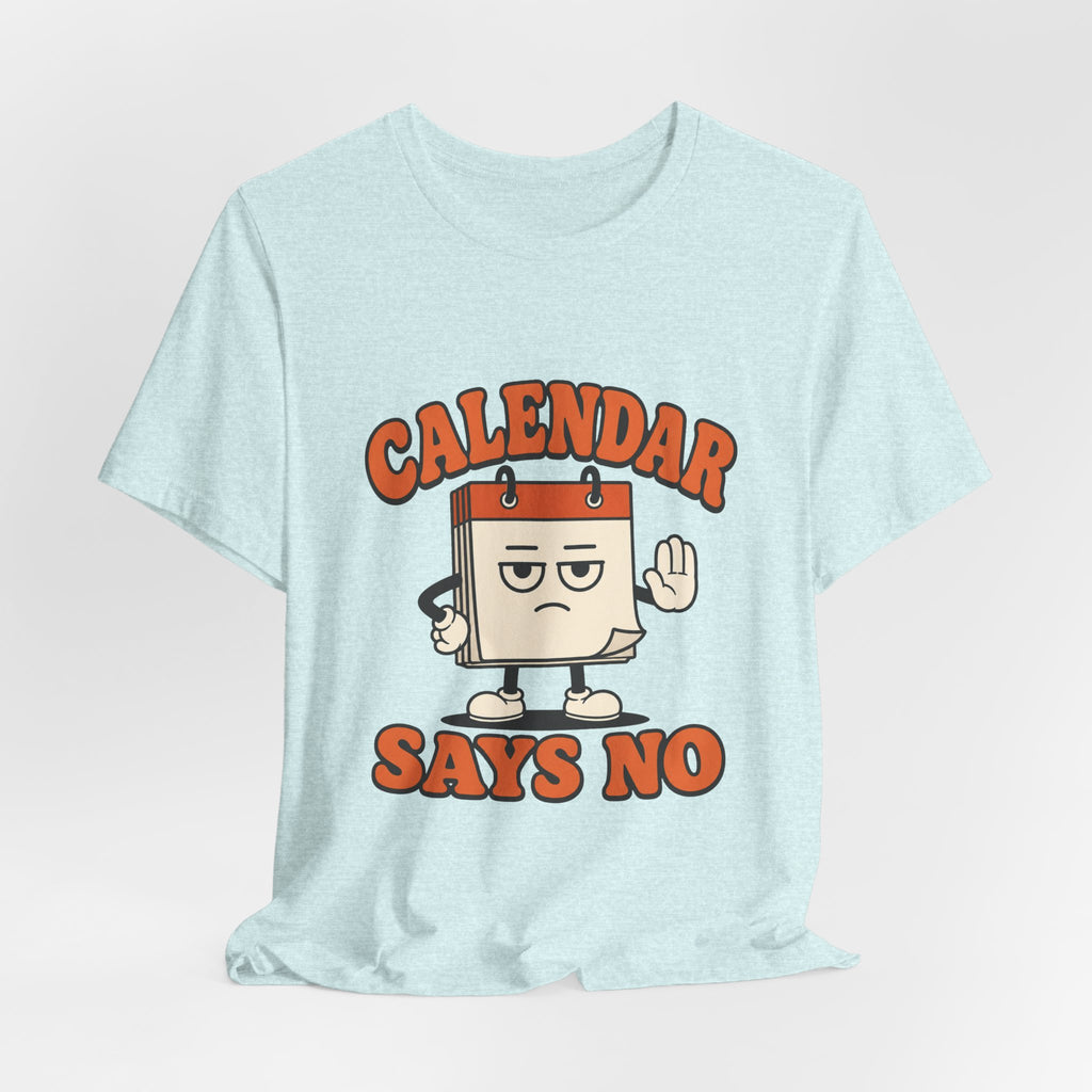 Calendar Says No Unisex T-Shirt