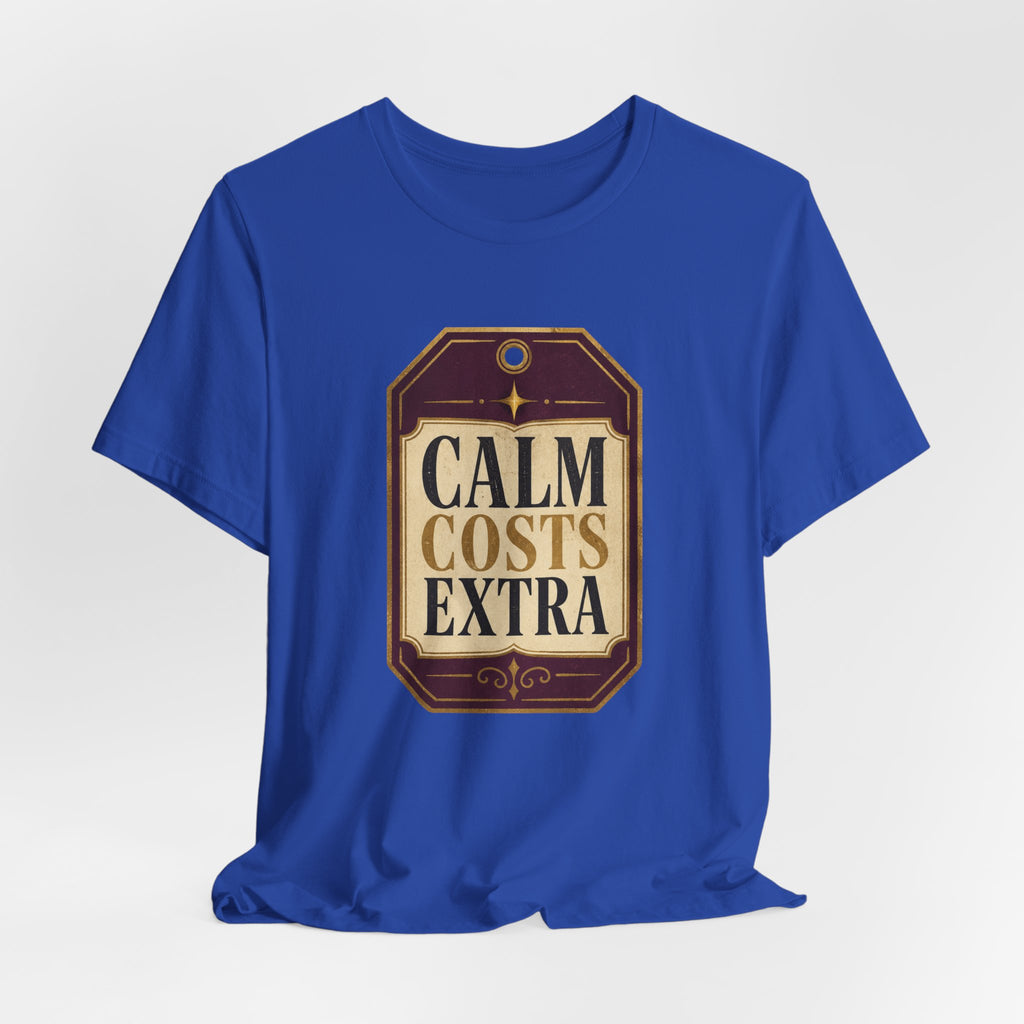 Calm Costs Extra Unisex T-Shirt