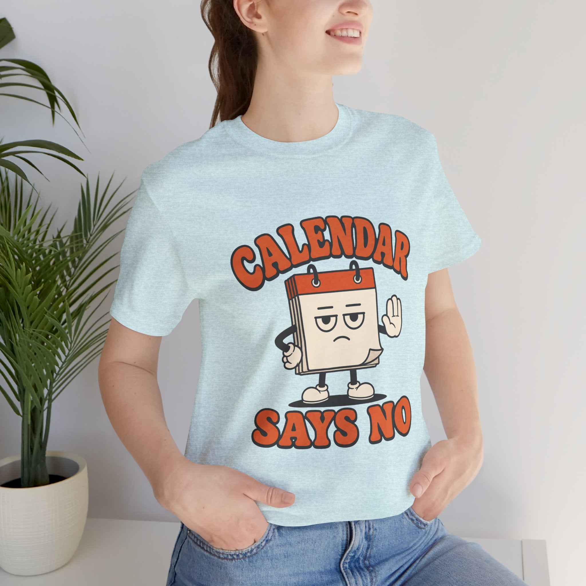 Calendar Says No Unisex T-Shirt