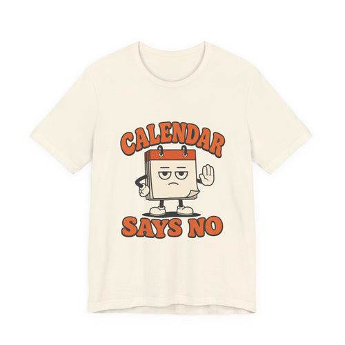 Calendar Says No Unisex T-Shirt
