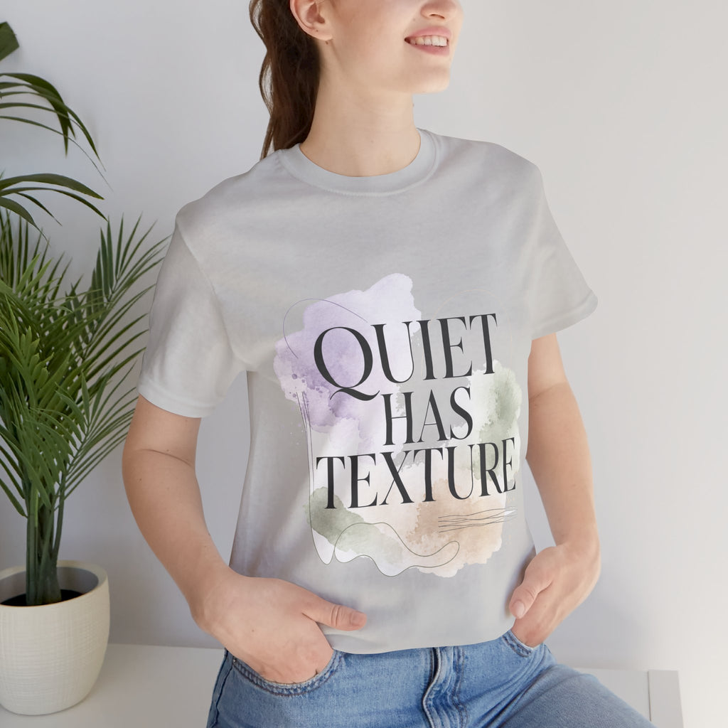 Quiet Has Texture Unisex T-Shirt